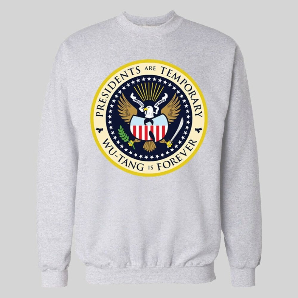 PRESIDENTS ARE TEMPORARY WUTANG CLAN IS FOREVER